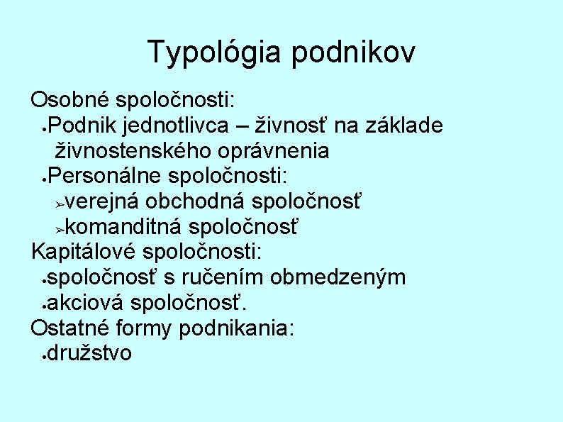 Typológia podnikov Osobné spoločnosti: Podnik jednotlivca – živnosť na základe živnostenského oprávnenia Personálne spoločnosti: