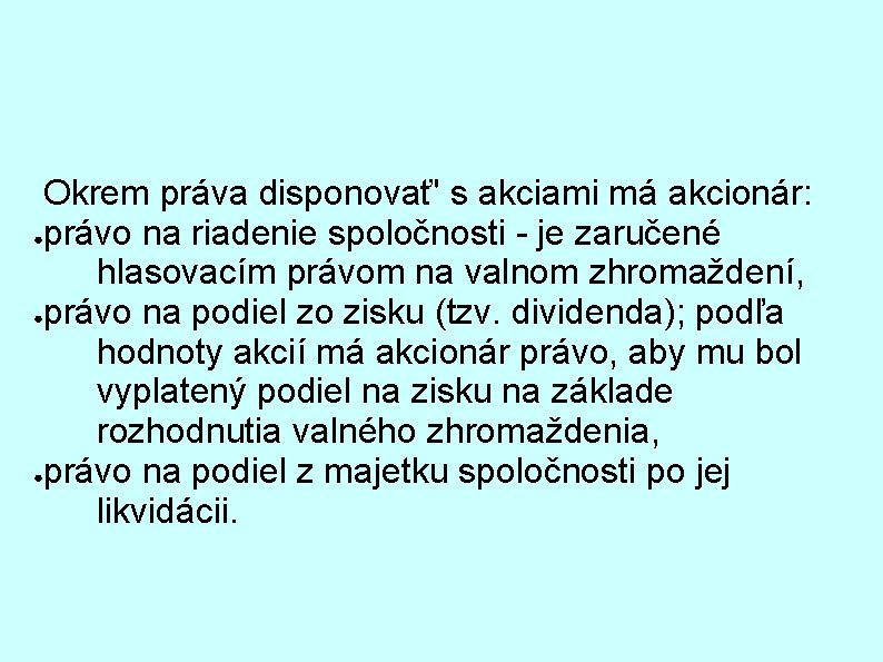  Okrem práva disponovať' s akciami má akcionár: ●právo na riadenie spoločnosti - je