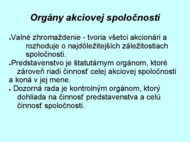 Orgány akciovej spoločnosti Valné zhromaždenie - tvoria všetci akcionári a rozhoduje o najdôležitejších záležitostiach