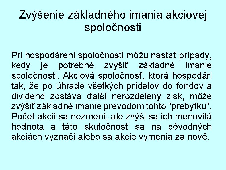 Zvýšenie základného imania akciovej spoločnosti Pri hospodárení spoločnosti môžu nastať prípady, kedy je potrebné