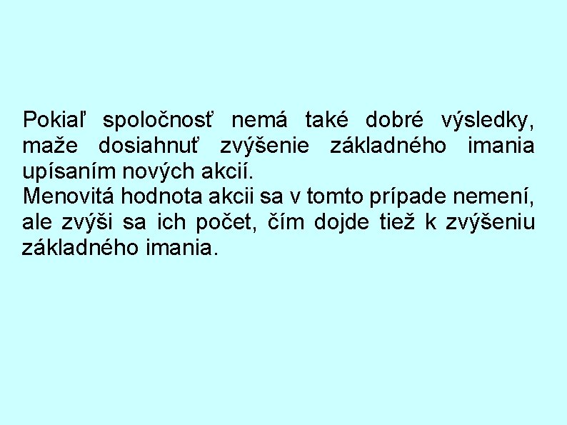 Pokiaľ spoločnosť nemá také dobré výsledky, maže dosiahnuť zvýšenie základného imania upísaním nových akcií.