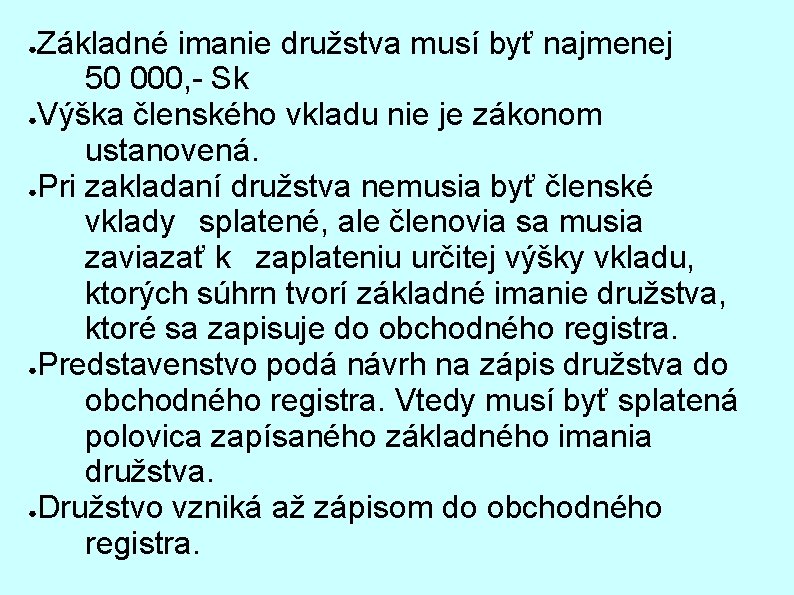 Základné imanie družstva musí byť najmenej 50 000, - Sk ●Výška členského vkladu nie