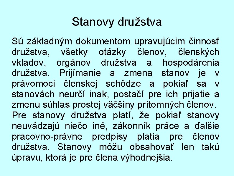 Stanovy družstva Sú základným dokumentom upravujúcim činnosť družstva, všetky otázky členov, členských vkladov, orgánov