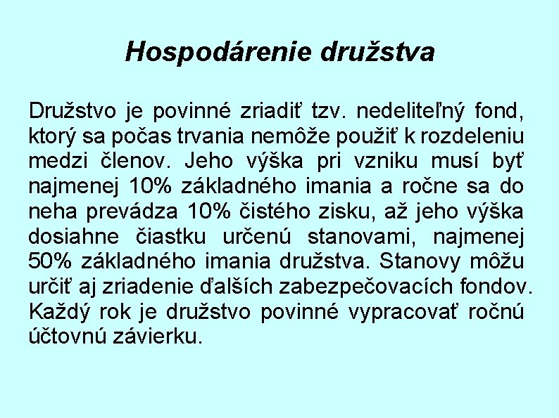 Hospodárenie družstva Družstvo je povinné zriadiť tzv. nedeliteľný fond, ktorý sa počas trvania nemôže