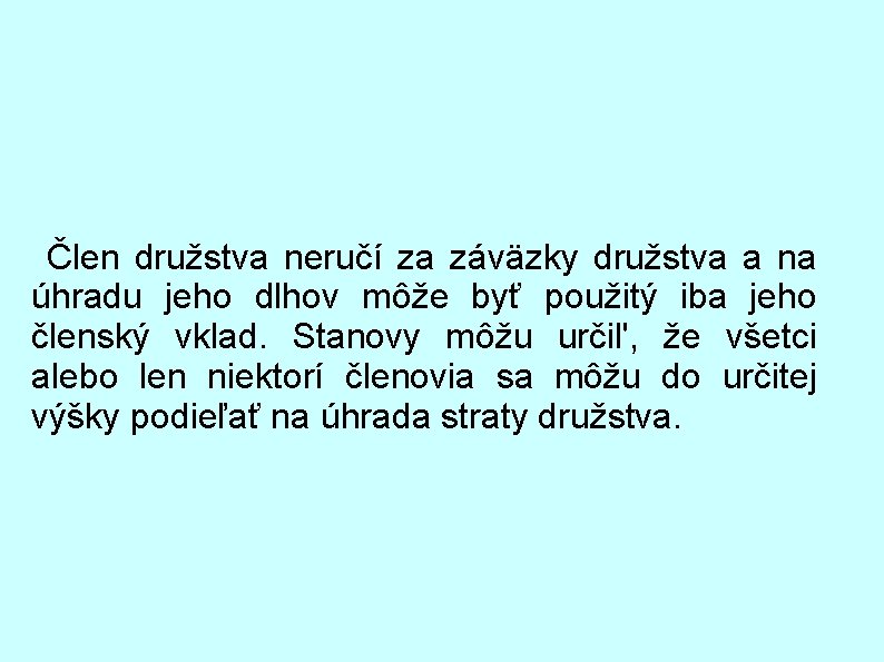  Člen družstva neručí za záväzky družstva a na úhradu jeho dlhov môže byť