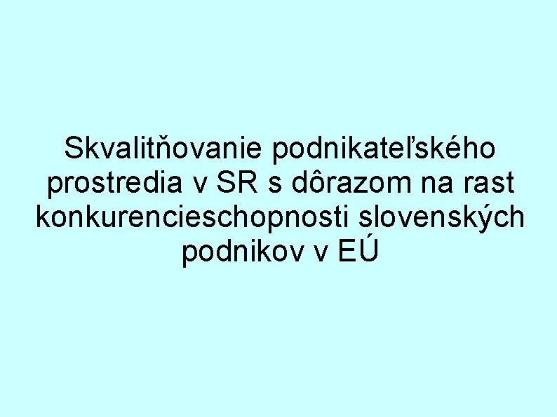 Skvalitňovanie podnikateľského prostredia v SR s dôrazom na rast konkurencieschopnosti slovenských podnikov v EÚ