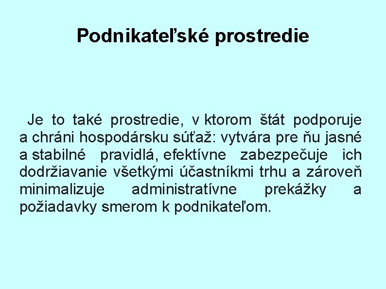 Podnikateľské prostredie Je to také prostredie, v ktorom štát podporuje a chráni hospodársku súťaž: