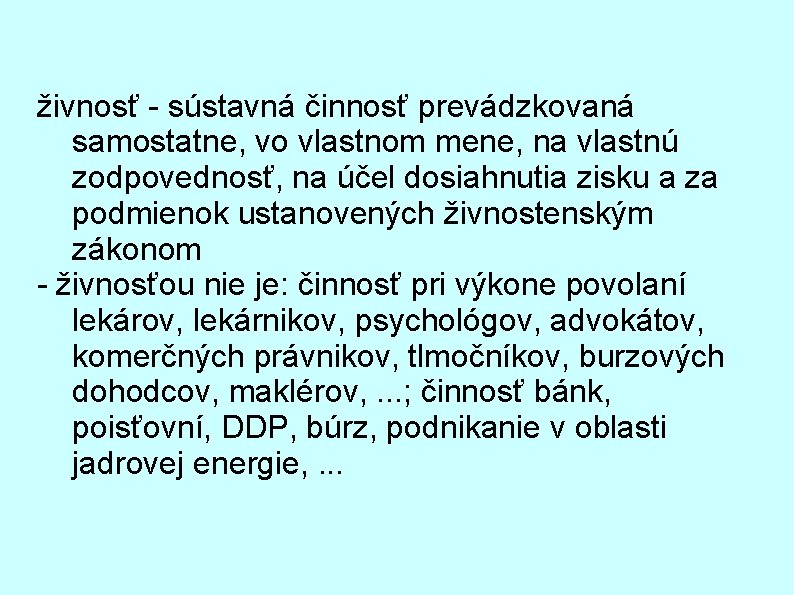 živnosť - sústavná činnosť prevádzkovaná samostatne, vo vlastnom mene, na vlastnú zodpovednosť, na účel