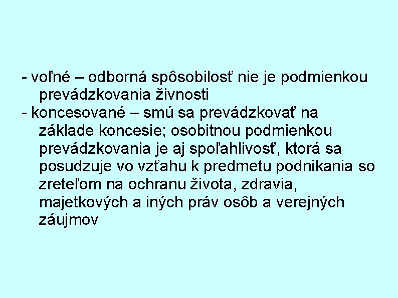 - voľné – odborná spôsobilosť nie je podmienkou prevádzkovania živnosti - koncesované – smú