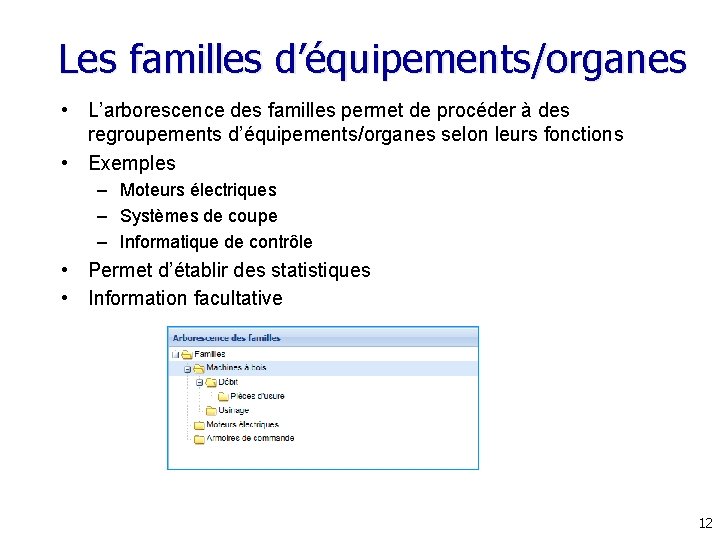 Les familles d’équipements/organes • L’arborescence des familles permet de procéder à des regroupements d’équipements/organes Les familles d’équipements/organes • L’arborescence des familles permet de procéder à des regroupements d’équipements/organes