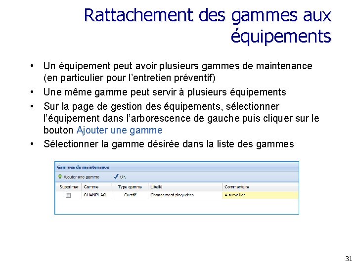 Rattachement des gammes aux équipements • Un équipement peut avoir plusieurs gammes de maintenance Rattachement des gammes aux équipements • Un équipement peut avoir plusieurs gammes de maintenance