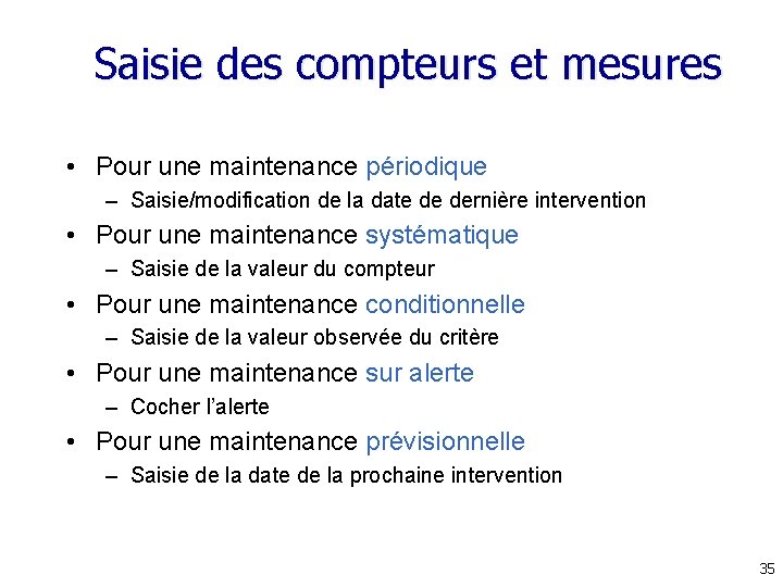 Saisie des compteurs et mesures • Pour une maintenance périodique – Saisie/modification de la Saisie des compteurs et mesures • Pour une maintenance périodique – Saisie/modification de la