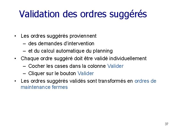 Validation des ordres suggérés • Les ordres suggérés proviennent – des demandes d’intervention – Validation des ordres suggérés • Les ordres suggérés proviennent – des demandes d’intervention –