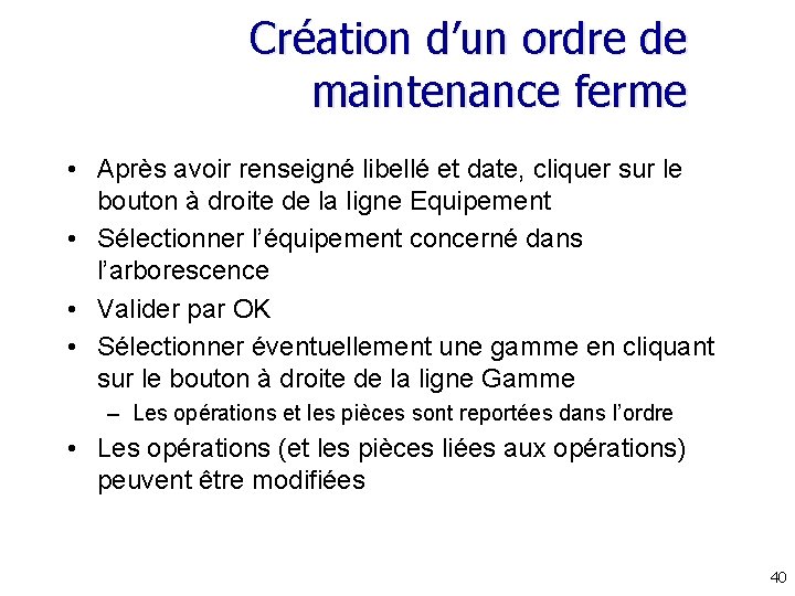Création d’un ordre de maintenance ferme • Après avoir renseigné libellé et date, cliquer Création d’un ordre de maintenance ferme • Après avoir renseigné libellé et date, cliquer