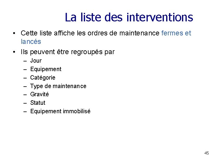 La liste des interventions • Cette liste affiche les ordres de maintenance fermes et La liste des interventions • Cette liste affiche les ordres de maintenance fermes et