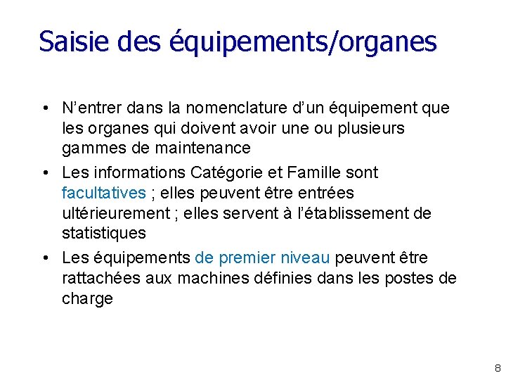 Saisie des équipements/organes • N’entrer dans la nomenclature d’un équipement que les organes qui Saisie des équipements/organes • N’entrer dans la nomenclature d’un équipement que les organes qui