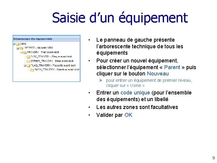Saisie d’un équipement • • Le panneau de gauche présente l’arborescente technique de tous Saisie d’un équipement • • Le panneau de gauche présente l’arborescente technique de tous