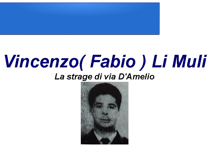 Vincenzo( Fabio ) Li Muli La strage di via D'Amelio 