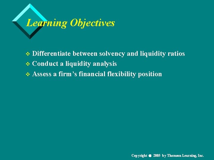 Learning Objectives v Differentiate between solvency and liquidity ratios v Conduct a liquidity analysis