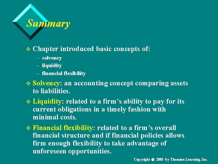 Summary v Chapter introduced basic concepts of: – solvency – liquidity – financial flexibility