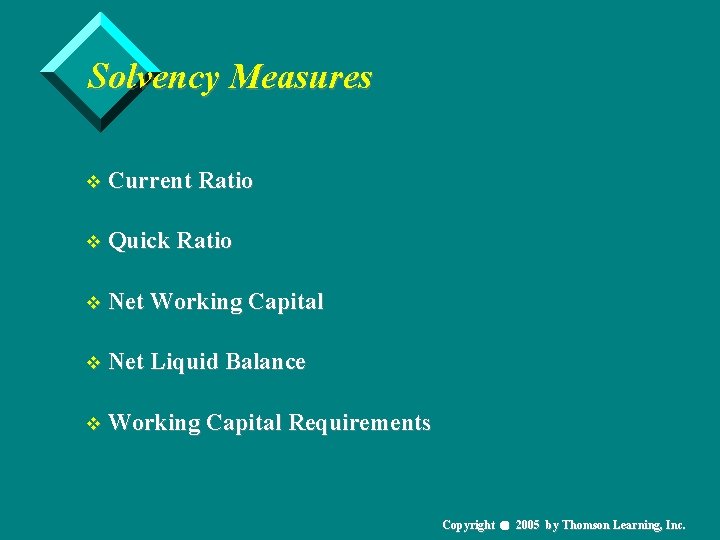 Solvency Measures v Current Ratio v Quick Ratio v Net Working Capital v Net