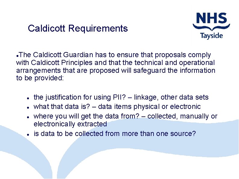 Caldicott Requirements The Caldicott Guardian has to ensure that proposals comply with Caldicott Principles