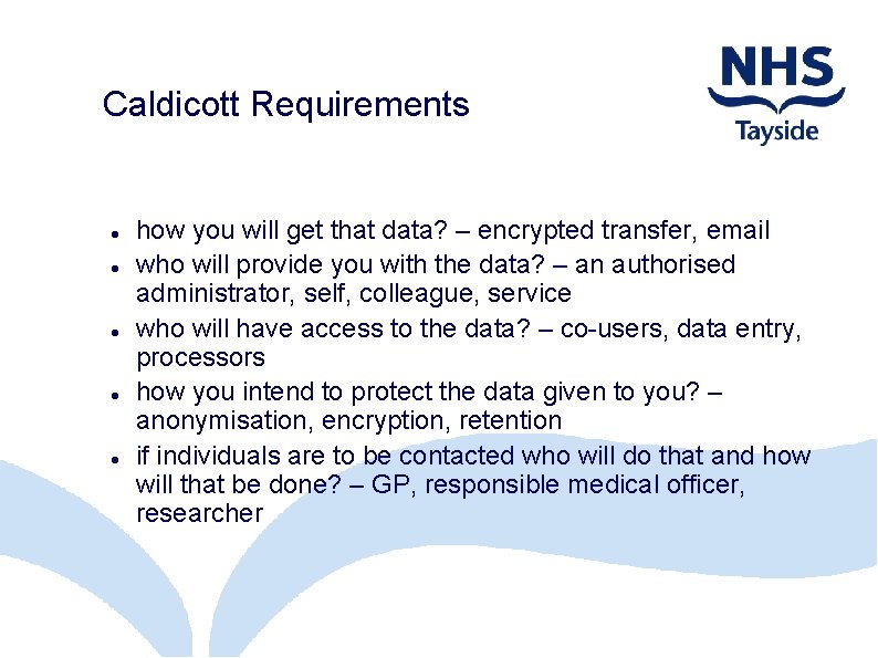 Caldicott Requirements how you will get that data? – encrypted transfer, email who will