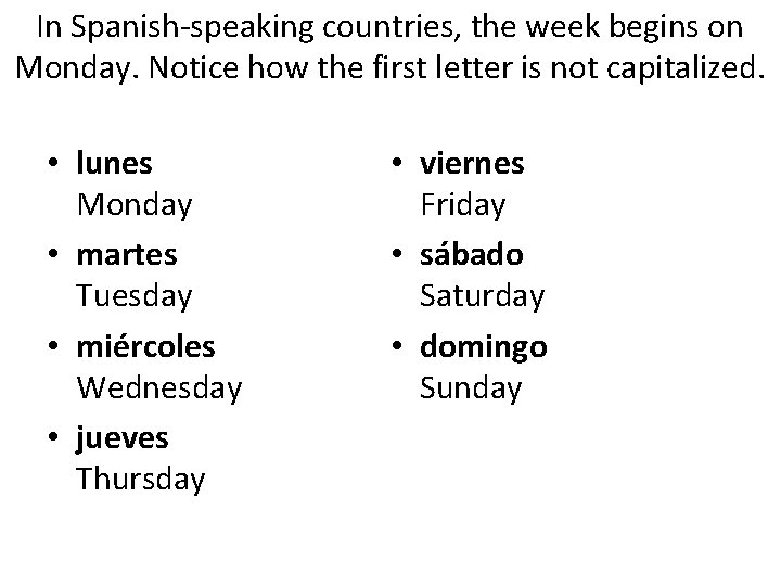 In Spanish-speaking countries, the week begins on Monday. Notice how the first letter is
