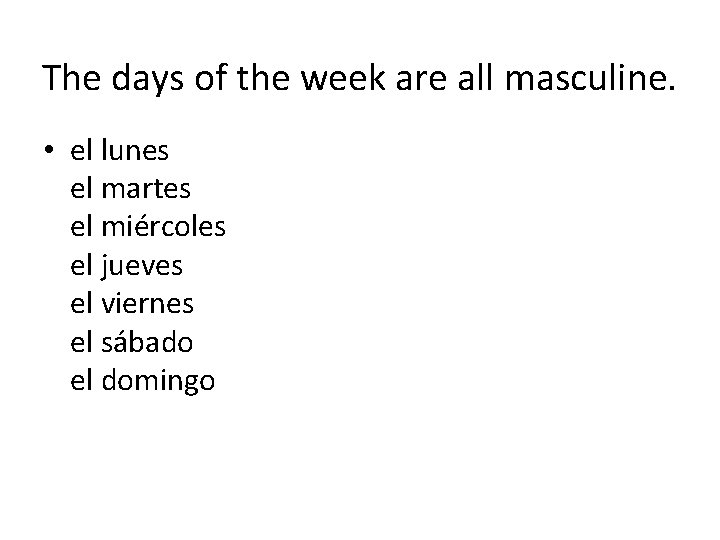 The days of the week are all masculine. • el lunes el martes el