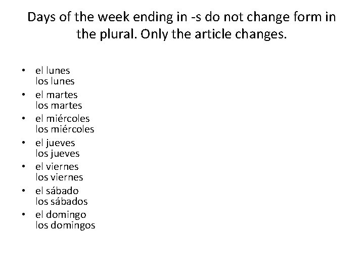 Days of the week ending in -s do not change form in the plural.