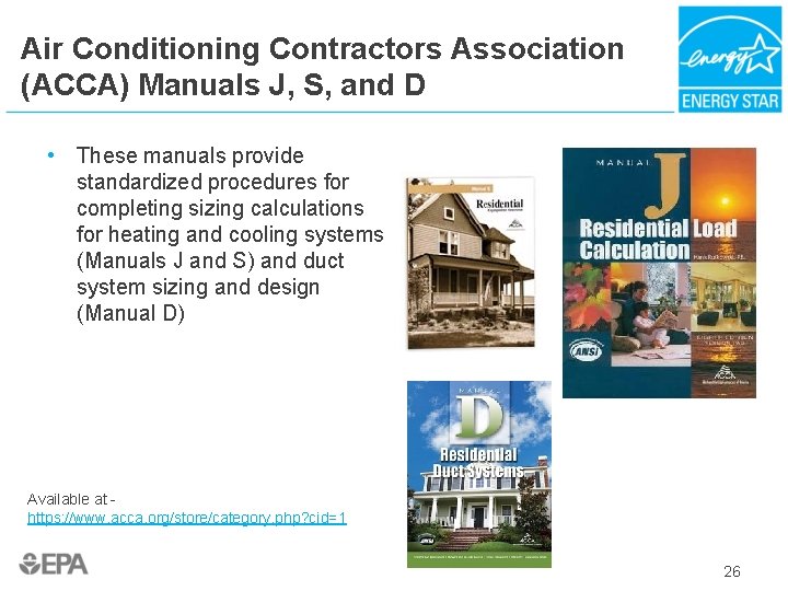Air Conditioning Contractors Association (ACCA) Manuals J, S, and D • These manuals provide