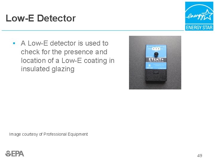 Low-E Detector • A Low-E detector is used to check for the presence and