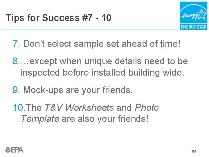 Tips for Success #7 - 10 7. Don’t select sample set ahead of time!