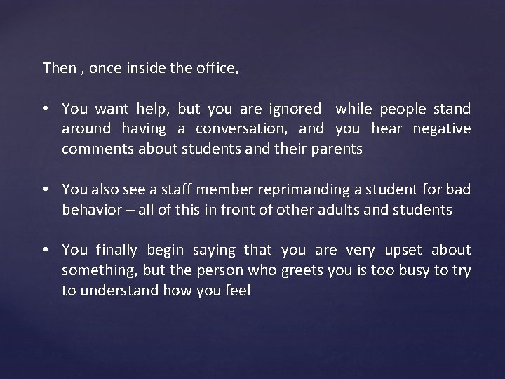 Then , once inside the office, • You want help, but you are ignored