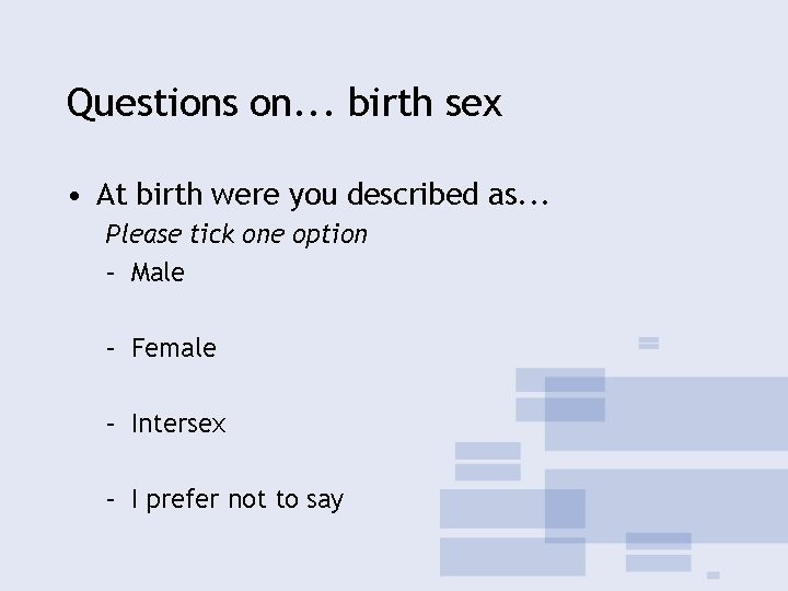 Questions on. . . birth sex • At birth were you described as. .