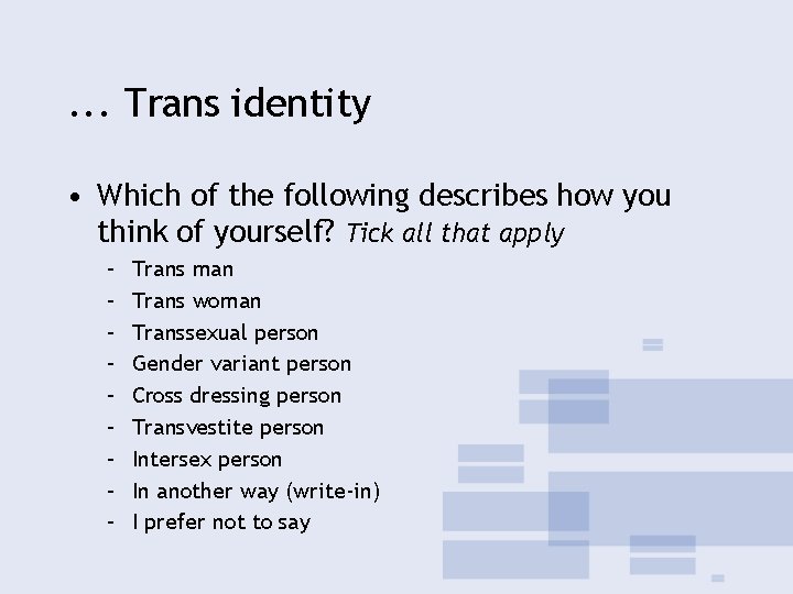 . . . Trans identity • Which of the following describes how you think