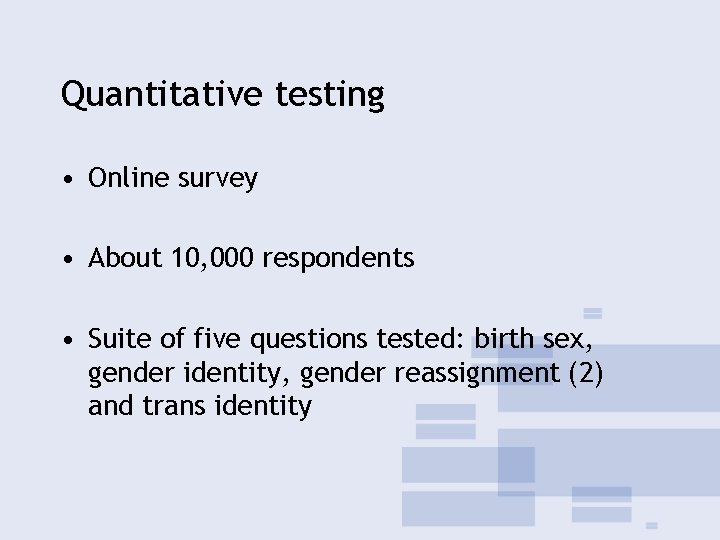 Quantitative testing • Online survey • About 10, 000 respondents • Suite of five