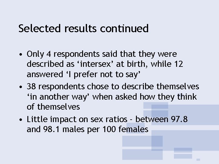 Selected results continued • Only 4 respondents said that they were described as ‘intersex’