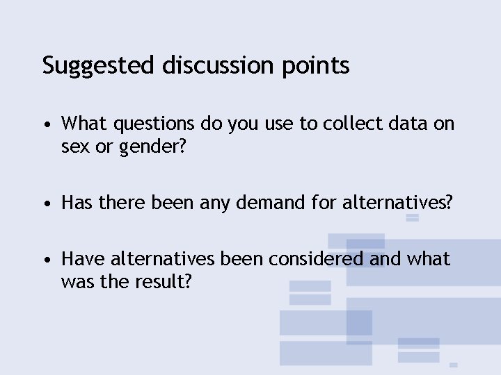 Suggested discussion points • What questions do you use to collect data on sex