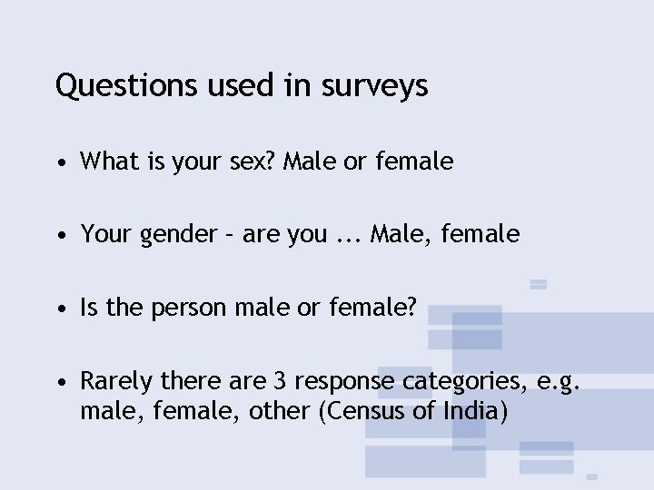 Questions used in surveys • What is your sex? Male or female • Your