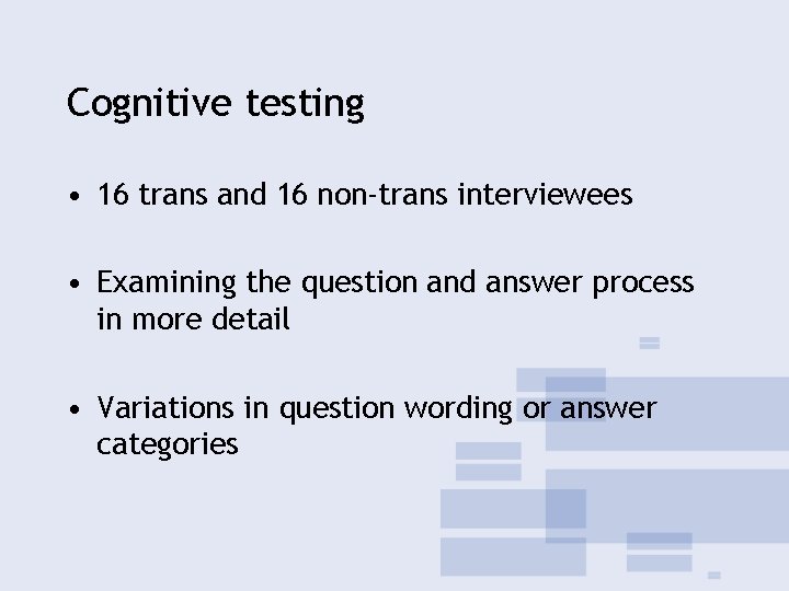 Cognitive testing • 16 trans and 16 non-trans interviewees • Examining the question and