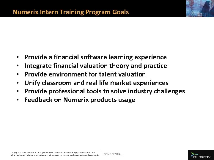 Numerix Intern Training Program Goals • • • Provide a financial software learning experience