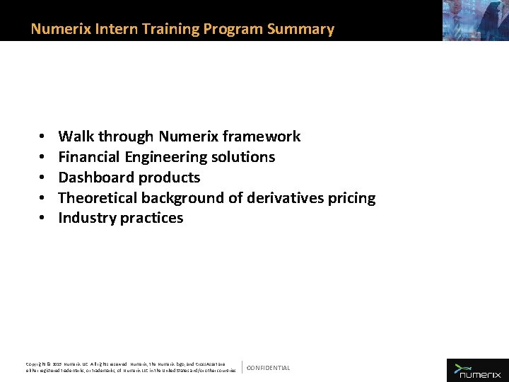 Numerix Intern Training Program Summary • • • Walk through Numerix framework Financial Engineering