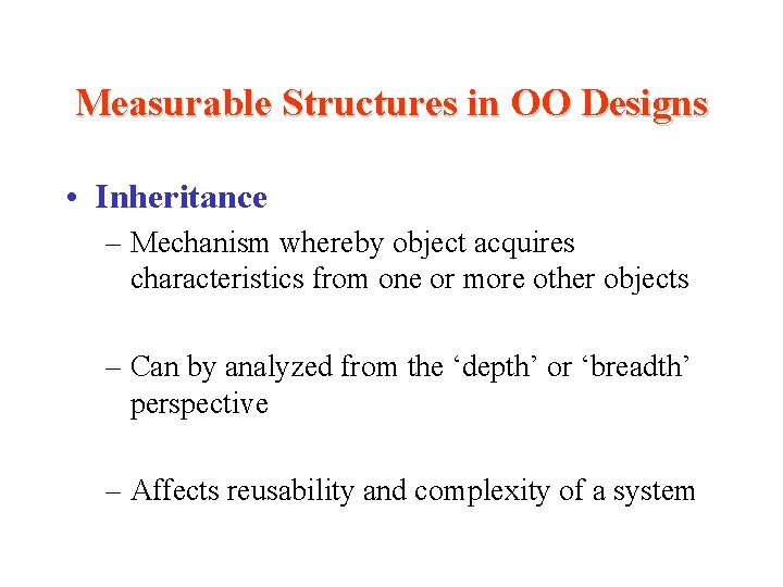 Measurable Structures in OO Designs • Inheritance – Mechanism whereby object acquires characteristics from