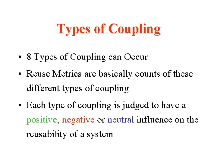 Types of Coupling • 8 Types of Coupling can Occur • Reuse Metrics are