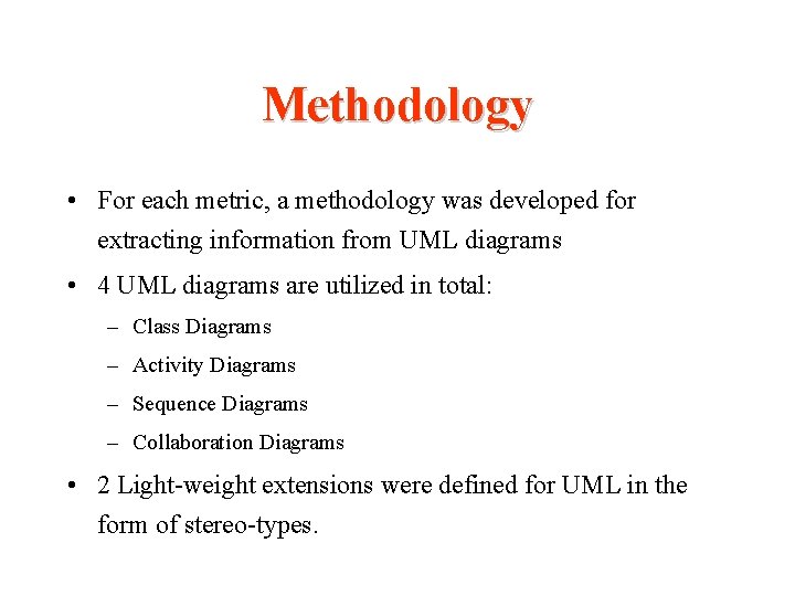 Methodology • For each metric, a methodology was developed for extracting information from UML