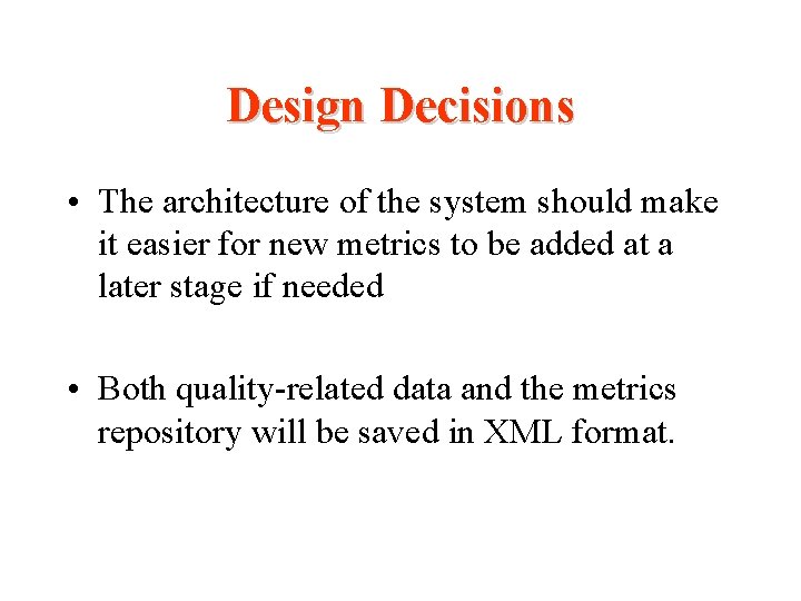 Design Decisions • The architecture of the system should make it easier for new