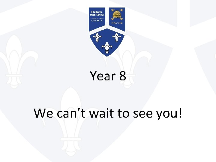 Year 8 We can’t wait to see you! 