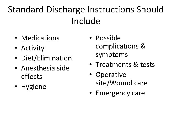 Standard Discharge Instructions Should Include Medications Activity Diet/Elimination Anesthesia side effects • Hygiene •