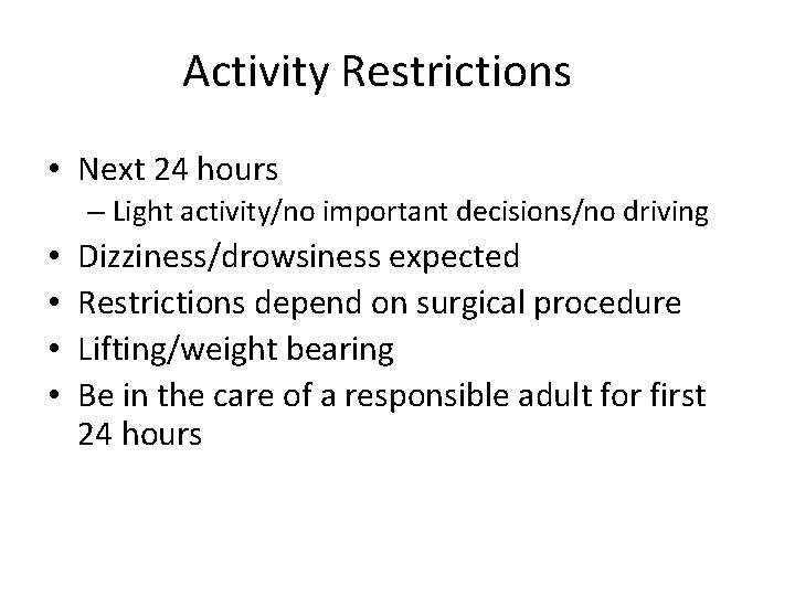 Activity Restrictions • Next 24 hours – Light activity/no important decisions/no driving • •